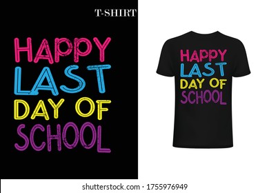 happy last day of school t-shirt design. school t-shirt design.t-shirt design . last day school funny t-shirt.