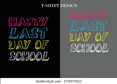 happy last day of school t-shirt design. school t-shirt design.t-shirt design . last day school funny t-shirt.