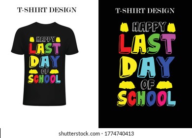 happy last day of school t-shirt design. funny last day at school.