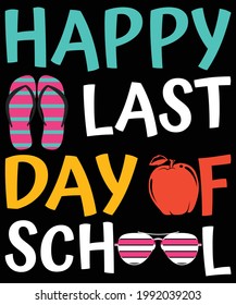 Happy Last Day Of School T-Shirt Design | School T-Shirt, vector illustration. Hand lettered saying image. Teacher T-Shirt, Summer vacation, poster.