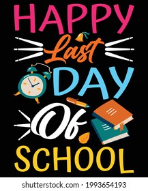 Happy last day of school T-Shirt Design | School T-Shirt, vector illustration.
Hand lettered saying image. Teacher T-Shirt, Summer vacation, poster.