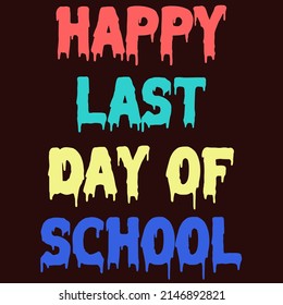 Happy Last Day of School is a vector design for printing on various surfaces