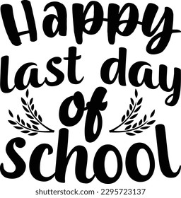 Happy Last Day of School vector file, School svg design