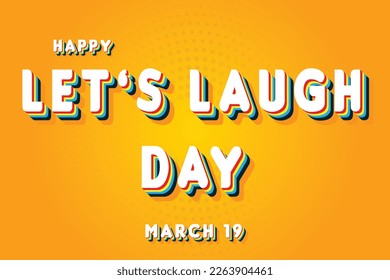 Happy Let’s Laugh Day, March 19. Calendar of March Retro Text Effect, Vector design