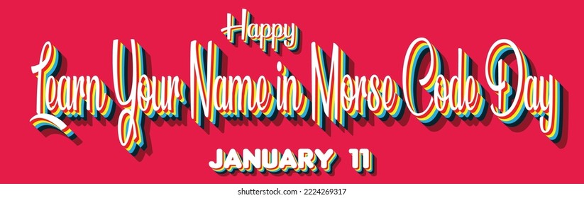 Happy Learn Your Name in Morse Code Day, January 11. Calendar of January Retro Text Effect, Vector design