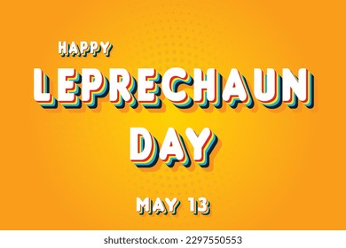 Happy Leprechaun Day, May 13. Calendar of May Retro Text Effect, Vector design