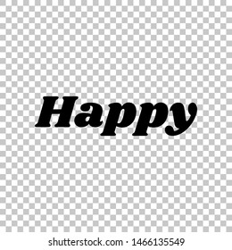 Happy letters slogan. Black icon on transparent background. Illustration.