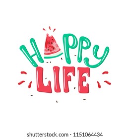 Happy life slogan vector print with watermelon. For t-shirt or other uses,T-shirt graphics / textile graphic. Design element for poster, banner, greeting card