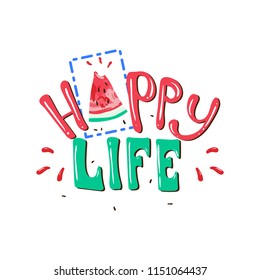 Happy life slogan vector print with watermelon. For t-shirt or other uses,T-shirt graphics / textile graphic. Design element for poster, banner, greeting card