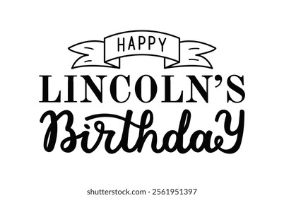 Happy Lincoln's Birthday hand drawn calligraphy lettering on white background. Design of historical significance. Handwritten black color text for banner poster card