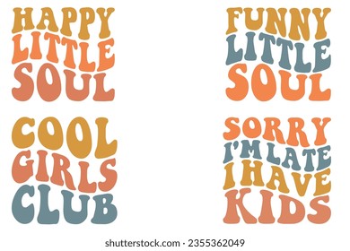 Happy Little Soul, Funny Little Soul, Cool Girls Club, sorry I'm late I have kids retro wavy SVG bundle t-shirt