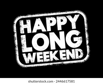 Happy Long Weekend - Begrüßung von Wohlwünschen, die typischerweise vor oder während eines Wochenendes verwendet werden, das über das übliche zweitägige Wochenende hinausgeht, Textkonzeptstempel