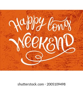 Happy long Weekend text. Motivational quote, handwritten calligraphy text for inspirational posters, cards and social media content.