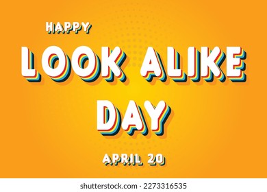 Happy Look Alike Day, April 20. Calendar of April Retro Text Effect, Vector design