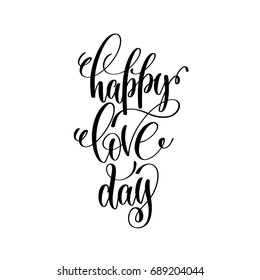 happy love day handwritten typographic poster, ink handmade quote lettering to valentines day or wedding greeting card, calligraphy vector illustration