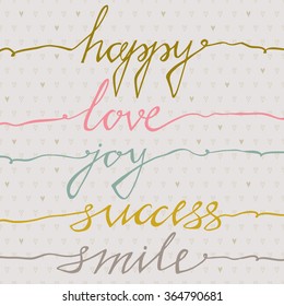 Happy, Love, Joy, Success, Smile. Inspirational quote handwritten .Used for greeting cards, posters and print invitations. Isolated on pastel background.