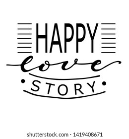 Happy love story phrase. Ink illustration. Modern brush calligraphy. Isolated on white background.