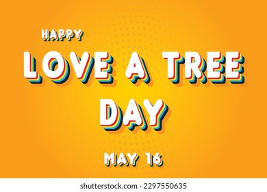 Happy Love a Tree Day, May 16. Calendar of May Retro Text Effect, Vector design