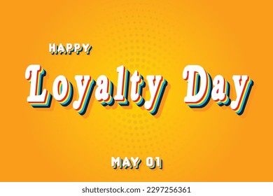 Happy Loyalty Day, May 01. Calendar of May Retro Text Effect, Vector design