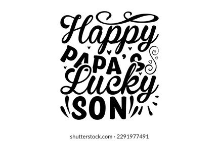  Happy papa’s lucky son -   Lettering design for greeting banners, Mouse Pads, Prints, Cards and Posters, Mugs, Notebooks, Floor Pillows and T-shirt prints design.
