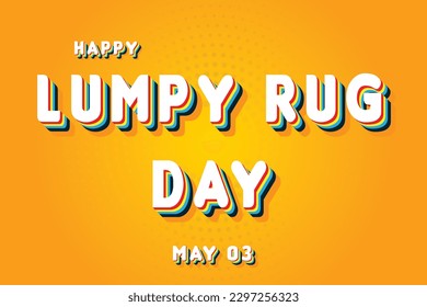 Happy Lumpy Rug Day, May 03. Calendar of May Retro Text Effect, Vector design