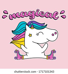 HAPPY AND MAGICAL UNICORN WITH ROLLER SKATES, SLOGAN PRINT VECTOR