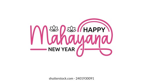 Happy Mahayana New Year Handwritten text calligraphy inscription vector illustration. Mahayana New Year is celebrated this year on January 25 by Buddhists worldwide. 