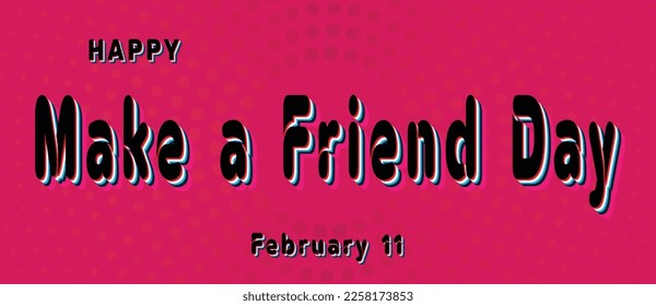 Happy Make a Friend Day, February 11. Calendar of February Retro Text Effect, Vector design