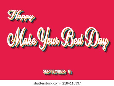 Happy Make Your Bed Day, September 11. Calendar of September Retro Text Effect, Vector design
