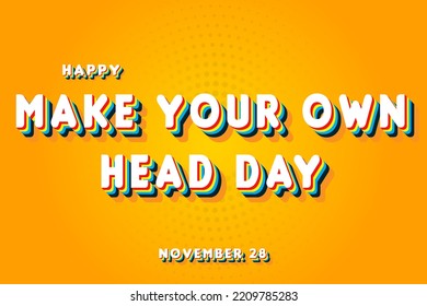 Happy Make Your Own Head Day, November 28. Calendar of November Retro Text Effect, Vector design