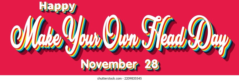Happy Make Your Own Head Day, November 28. Calendar of November Retro Text Effect, Vector design