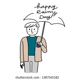 Happy man holding an umbrella. Cute guy standing with umbrella. Greeting card for rainy season. Wording - Happy Rainy Day scribbled on the umbrella. Vector illustration with hand-drawn style.