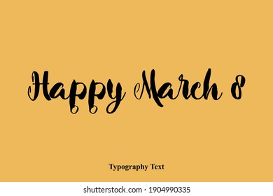 Happy March 8 Handwritten Font Typography Text Happiness Quote
on Yellow Background