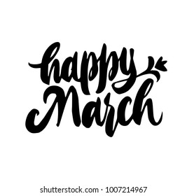 Happy March Hand drawn lettering. Calligraphy brush ink inscription with leave illustration. Trendy sticker. Beautiful and creative poscard design. Black on white brush pen text. Hello welcome spring.