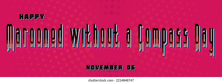 Happy Marooned without a Compass Day, November 06. Calendar of November Retro Text Effect, design