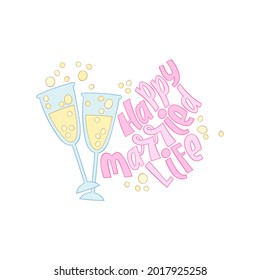 Happy married life. Glasses of champagne. Holiday card. Isolated vector object on white background. Lettering poster.