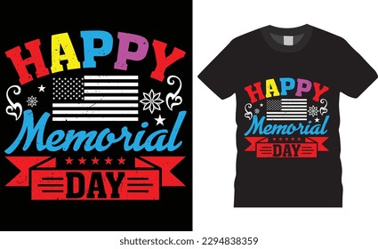 Happy memorial day typography t-shirt Design Vector graphic Template T-Shirt . Happy 4th July memorial day t shirt design, USA Memorial t- shirt ready for grunge flag independence day t- shirt Design.