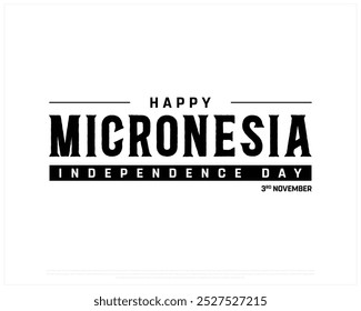 Happy Micronesia Independence Day Design on a white background, Independence Day of Micronesia with flag, Typographic Design of Micronesia Independence Day on white background, Editable vector Design