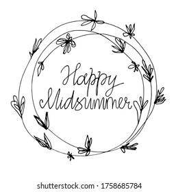 Happy midsummer hand drawn card with wreath illustration. Lettering design to summer solstice holiday in a plant frame. Traditional scandinavian festival.