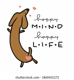 Happy mind happy life, cute dachshund dog cartoon vector illustration