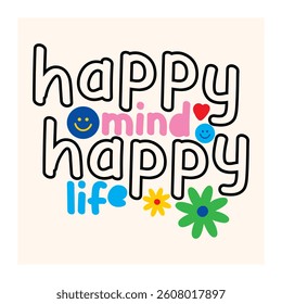 happy mind happy life lettering. vector illustration