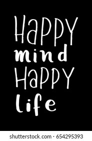 Happy Mind Happy Life on Black Background.  Hand Lettering. Modern Calligraphy. Handwritten Inspirational motivational quote.