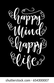 Happy Mind Happy Life on Black Background.  Hand Lettering. Modern Calligraphy. Handwritten Inspirational motivational quote.