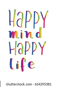 Happy Mind Happy Life on White Background.  Hand Lettering. Modern Calligraphy. Handwritten Inspirational motivational quote.