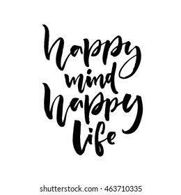 Happy mind, happy life. Positive saying about happiness and lifestyle. Brush lettering quote design.