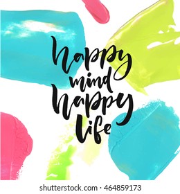 Happy mind, happy life. Positive saying about happiness and lifestyle. Brush lettering quote design.