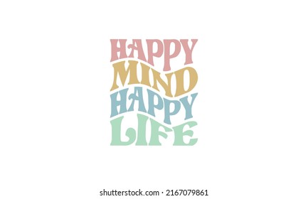 Happy mind happy life trendy typography waves style vector design template for t shirt, poster, banner, wall art , mug , sticker, tote bag, mini sign