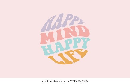 Happy mind happy life trendy typography waves style vector design template Retro wavy happy mind happy life typography t-shirt design