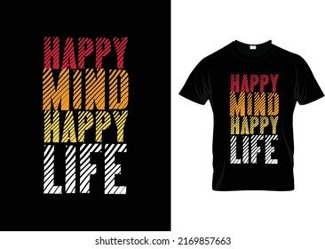 Happy mind happy life typography quotes for t shirt design