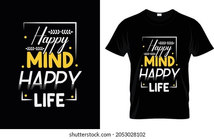 Happy mind happy life Typography t shirt